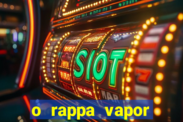 o rappa vapor barato letra